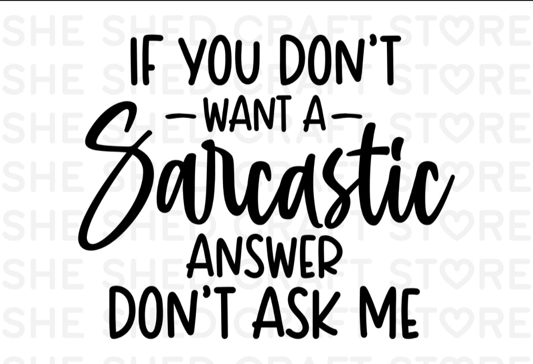 If you dont want sarcastic